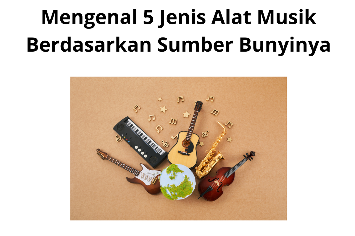 Mengenal 5 Jenis Alat Musik Berdasarkan Sumber Bunyinya