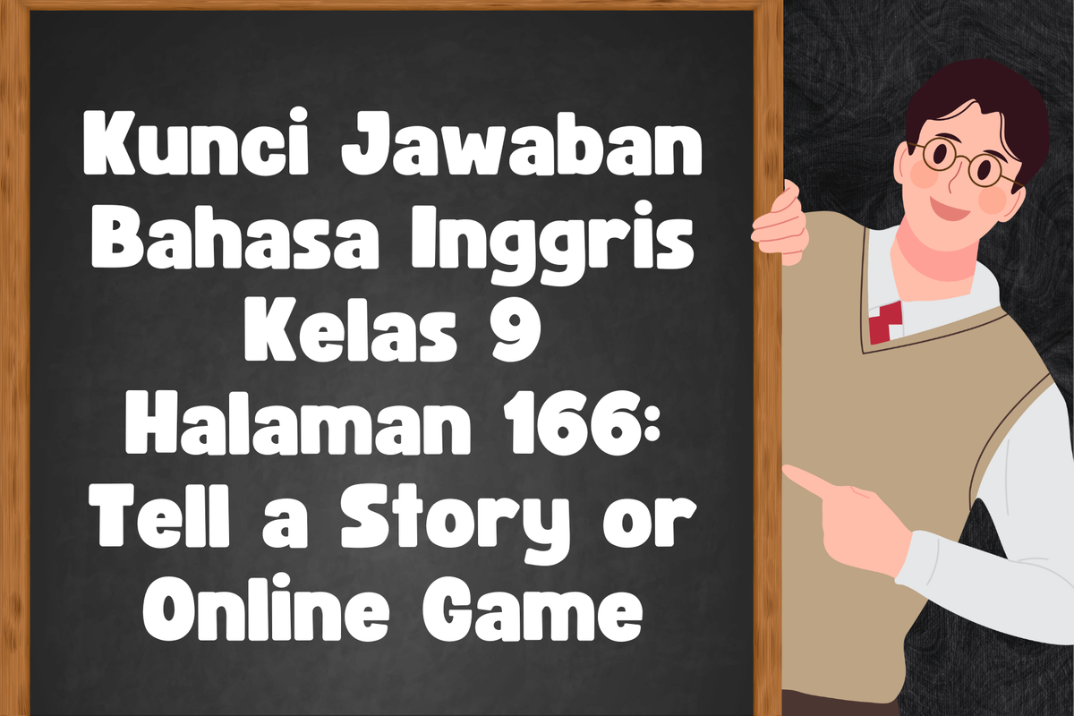 Ilustrasi Kunci Jawaban Bahasa Inggris Kelas 9 Halaman 166: Tell a Story or Online Game