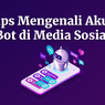INFOGRAFIK: Tips Mengenali Akun Bot di Media Sosial