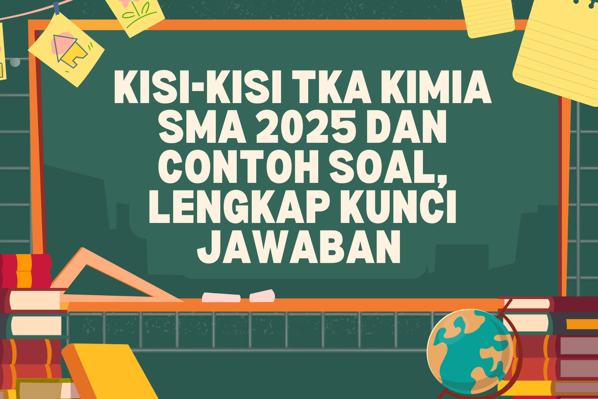 Ilustrasi Kisi-Kisi TKA Kimia SMA 2025 dan Contoh Soal, Lengkap Kunci Jawaban 