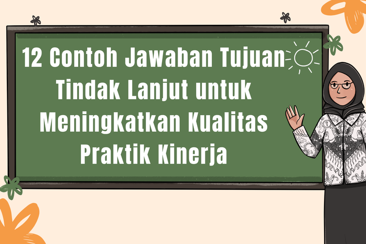 12 Contoh Jawaban Tujuan Tindak Lanjut untuk Meningkatkan Kualitas Praktik Kinerja