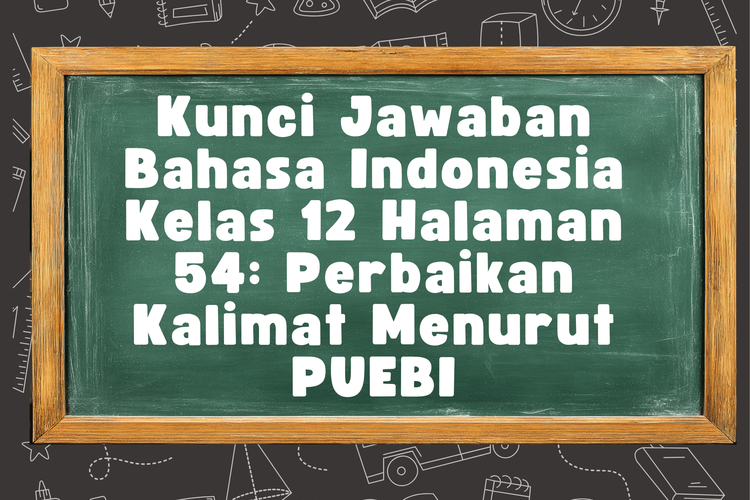 Kunci Jawaban Bahasa Indonesia Kelas 12 Halaman 54: Perbaikan Kalimat Menurut PUEBI