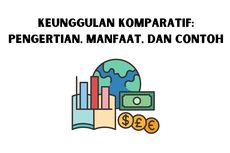 Keunggulan Komparatif: Pengertian, Manfaat, dan Contoh