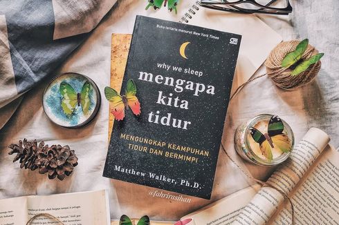 Jangan Pernah Sepelekan Kebutuhan Tidur, Cari Tahu Jawabannya di Buku Mengapa Kita Tidur