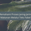 Memahami Proses Jaring-Jaring Makanan Melalui Teks Fabel
