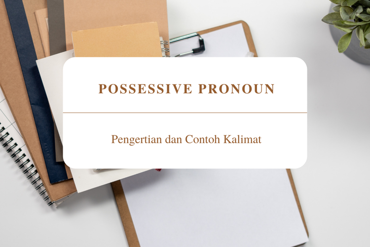 Possessive Pronoun: Pengertian dan Contoh Kalimatnya
