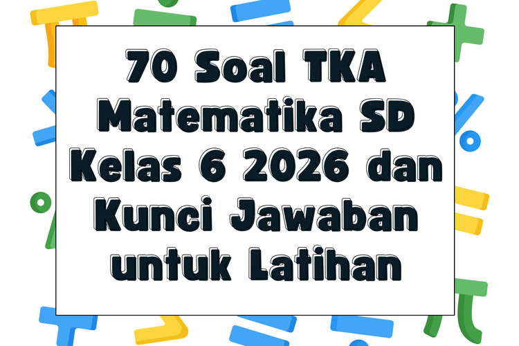 70 Soal TKA Matematika SD Kelas 6 2026 dan Kunci Jawaban untuk Latihan