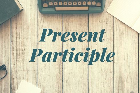 Pengertian Present Participle dan Contohnya