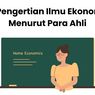 7 Pengertian Ilmu Ekonomi Menurut Ahli