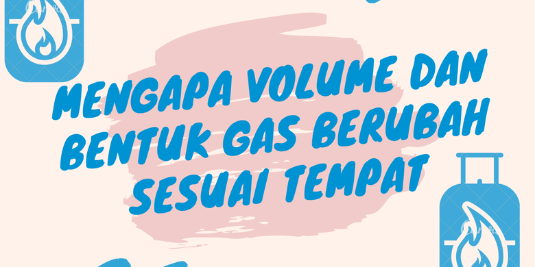 Mengapa Volume Dan Bentuk Gas Berubah Sesuai Tempat