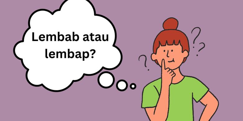 Lembab atau Lembap, Mana Penulisan yang Benar?