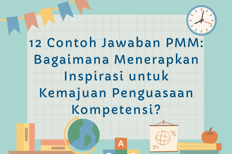 12 Contoh Jawaban PMM: Bagaimana Menerapkan Inspirasi untuk Kemajuan Penguasaan Kompetensi?