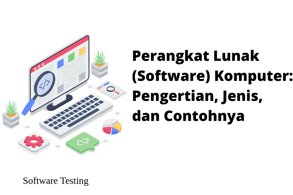 Perangkat Lunak (Software) Komputer: Pengertian, Jenis, dan Contohnya
