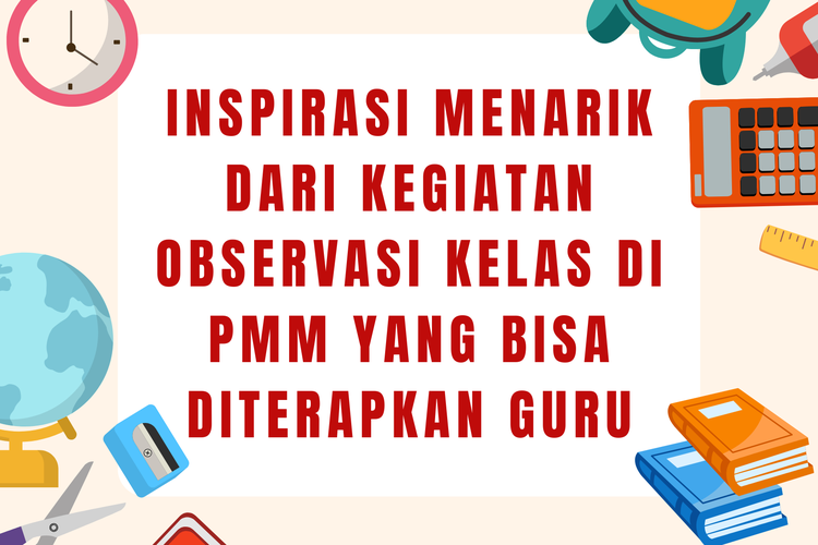 Inspirasi Menarik dari Kegiatan Observasi Kelas di PMM yang Bisa Diterapkan Guru