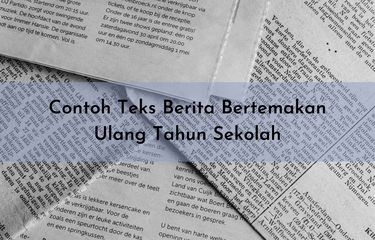 Berita adalah teks yang memuat informasi mengenai peristiwa terkini atau terbaru. Bagaimana contoh teks berita bertemakan ulang tahun sekolah?