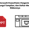 Microsoft PowerPoint: Pengertian, Fungsi Tampilan, dan Daftar Menu Ribbonnya