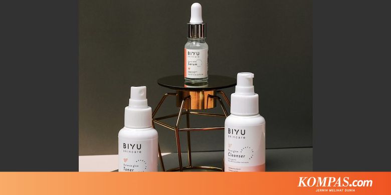 Biyu, Skincare Lokal yang Memiliki Kandungan Alami - Kompas.com - Lifestyle Kompas.com