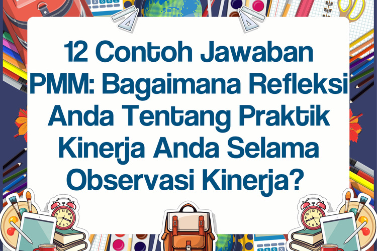 12 Contoh Jawaban PMM: Bagaimana Refleksi Anda Tentang Praktik Kinerja Anda Selama Observasi Kinerja? 