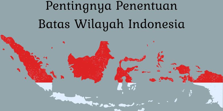 Pentingnya Penentuan Batas Wilayah Indonesia