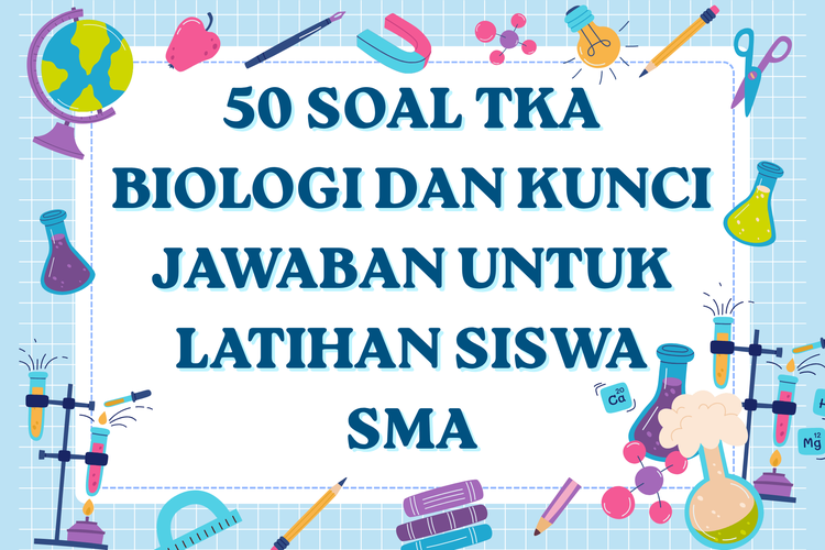 50 Soal TKA Biologi dan Kunci Jawaban untuk Latihan Siswa SMA