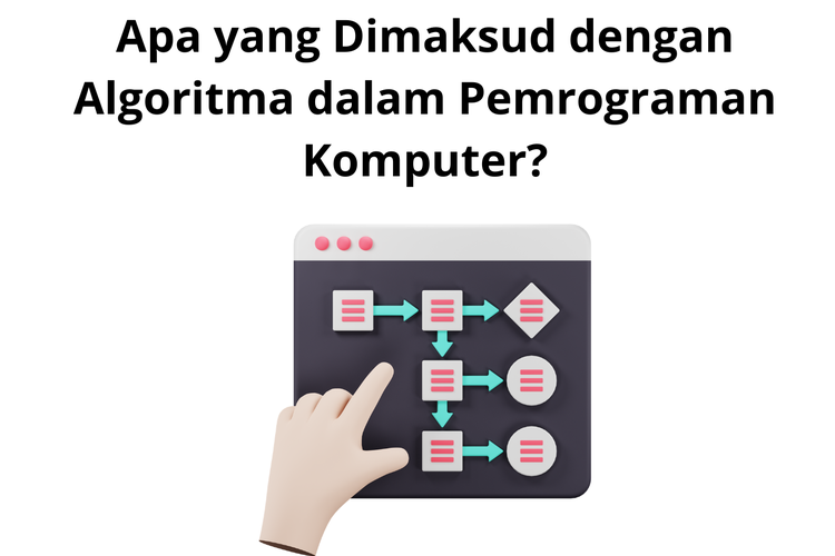 Seorang programmer menentukan langkah-langkah atau algoritma yang diperlukan untuk menyelesaikan masalah.