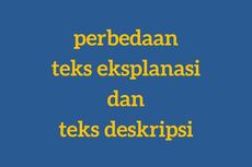 Perbedaan Teks Eksplanasi dan Teks Deskripsi