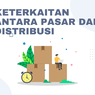 Keterkaitan antara Pasar dan Distribusi