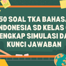 50 Soal TKA Bahasa Indonesia SD Kelas 6, Lengkap Simulasi dan Kunci Jawaban