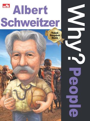 Mengenal Dokter dan Sahabat Masyarakat Afrika dalam Why? People ? Albert Schweitzer