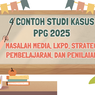 4 Contoh Studi Kasus PPG 2025 Masalah Media, LKPD, Strategi Pembelajaran, dan Penilaian