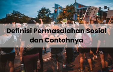 Definisi permasalahan sosial adalah kondisi sosial di masyarakat yang timbul karena berbagai faktor. Apa saja contoh permasalahan sosial?