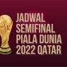 INFOGRAFIK: Jadwal Laga Semifinal Piala Dunia 2022 Qatar