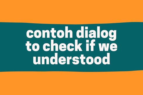 Contoh Dialog to Check if We Understood