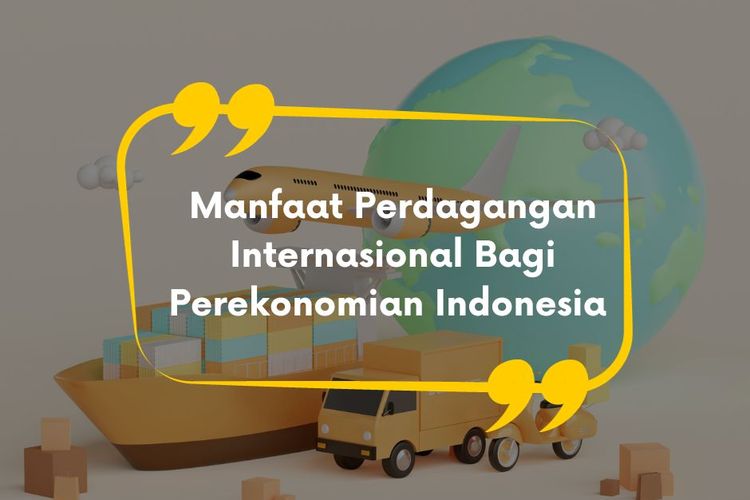 Manfaat Perdagangan Internasional Bagi Perekonomian Indonesia