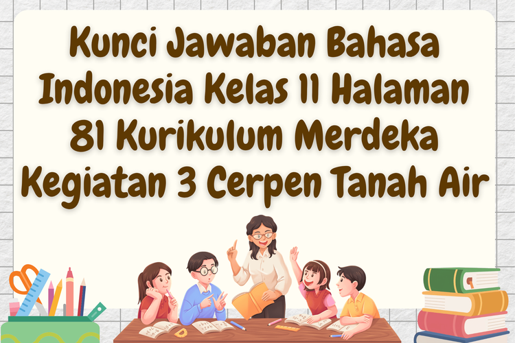 Kunci Jawaban Bahasa Indonesia Kelas 11 Halaman 81 Kurikulum Merdeka Kegiatan 3 Cerpen Tanah Air