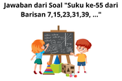 Jawaban dari Soal 'Suku ke-55 dari Barisan 7,15,23,31,39, ...'