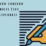 Langkah-langkah Menulis Teks Eksplanasi