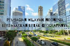 Pembagian Wilayah Indonesia Berdasarkan Letak Geografisnya