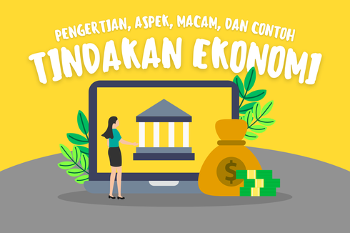 Pengertian Tindakan Ekonomi, Aspek, Macam, dan Contohnya