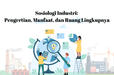 Sosiologi Industri: Pengertian, Manfaat, dan Ruang Lingkupnya