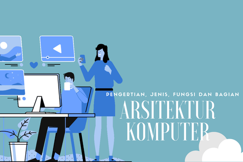 Arsitektur Komputer: Pengertian, Jenis, Fungsi, dan Bagiannya