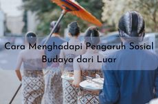 Cara Menghadapi Pengaruh Sosial Budaya dari Luar