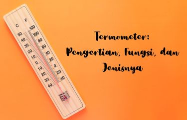 Termometer adalah alat pengukur suhu. Apa sajakah fungsi termometer dan apa sajakah jenis termometer?