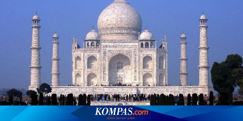 Pemerintah India Naikkan Tiket Masuk Taj Mahal Bagi Turis Lokal Halaman All Kompas Com