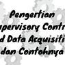 Supervisory Control and Data Acquisition: Pengertian dan Contohnya