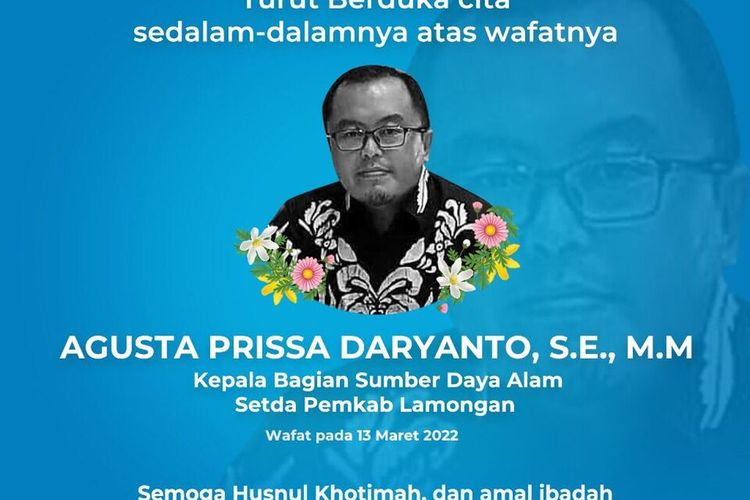Ucapan duka cita atas meninggalnya Kepala Bagian (Kabag) Sumber Daya Alam (SDA) Setda Pemerintah Kabupaten (Pemkab) Lamongan, Agusta Prissa Daryanto.