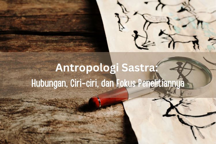 Antropologi sastra adalah analisis sastra dari sudut pandang kebudayaan. Bagaimana hubungan sastra dan antropologi?