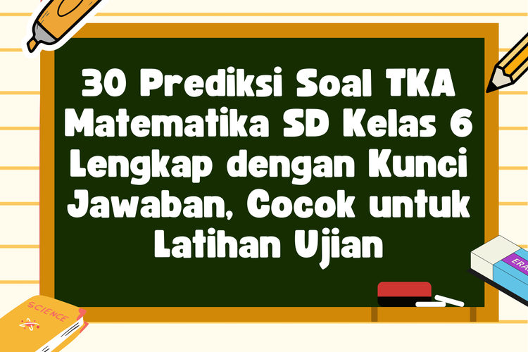 30 Prediksi Soal TKA Matematika SD Kelas 6 Lengkap dengan Kunci Jawaban, Cocok untuk Latihan Ujian