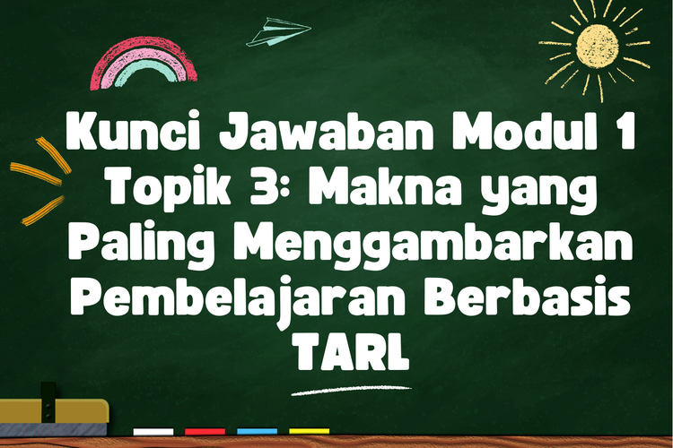 Ilustrasi Kunci Jawaban Modul 1 Topik 3: Makna yang Paling Menggambarkan Pembelajaran Berbasis TARL