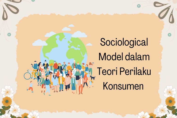 Sociological model dalam perilaku konsumen membahas bagaimana kelompok sosial mampu memengaruhi keputusan pembelian seseorang.
